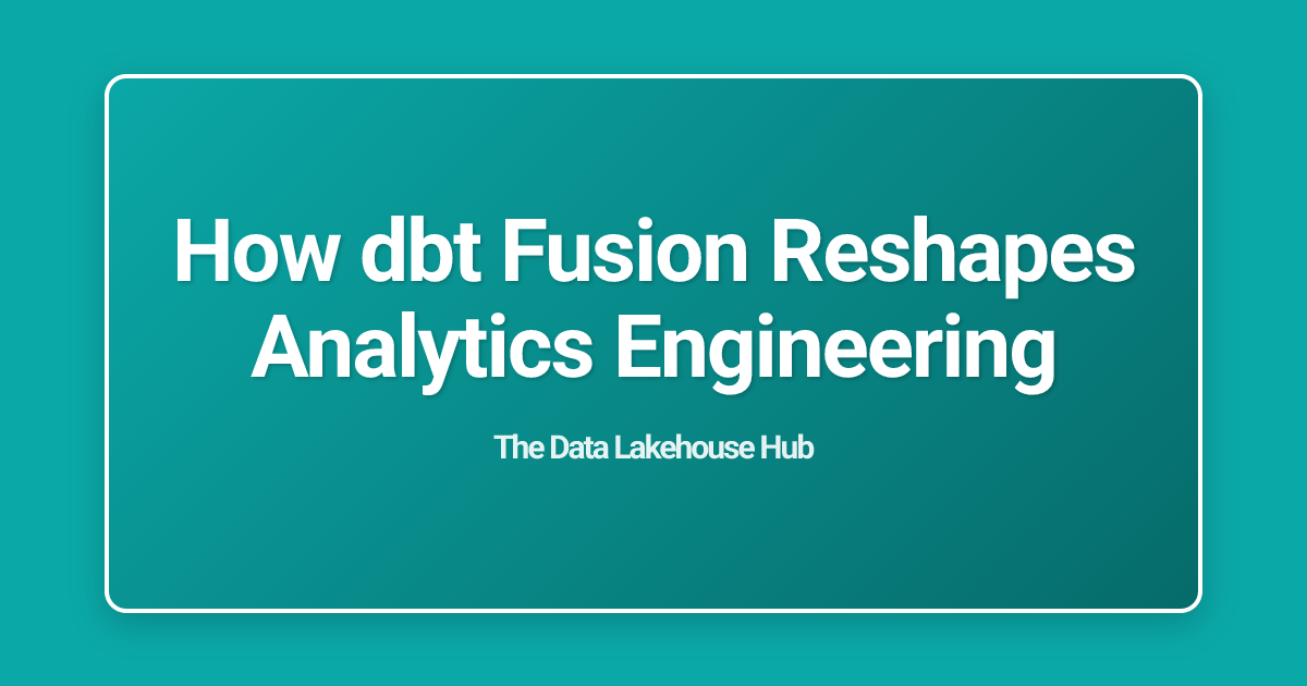 How dbt Fusion Reshapes Analytics Engineering