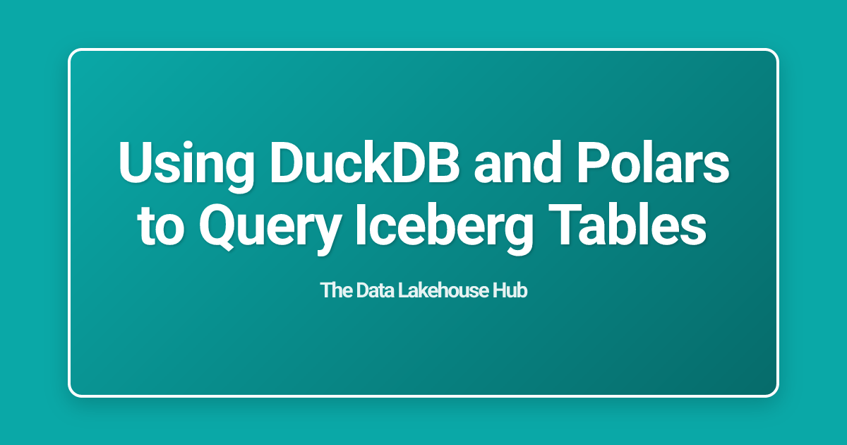 Using DuckDB and Polars to Query Iceberg Tables