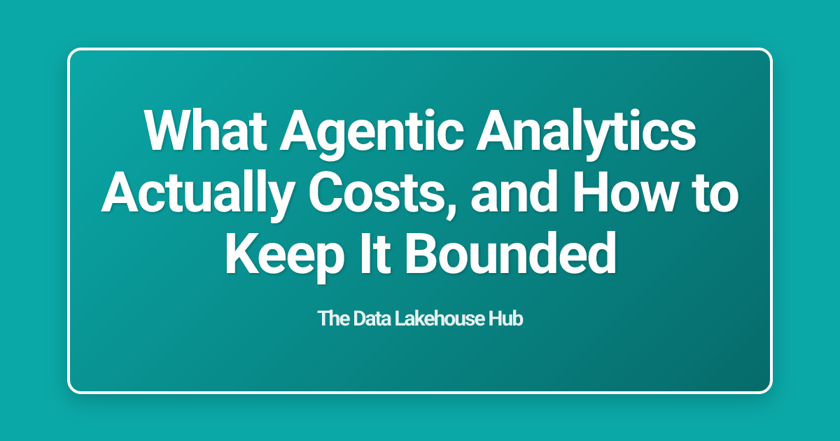 What Agentic Analytics Actually Costs, and How to Keep It Bounded