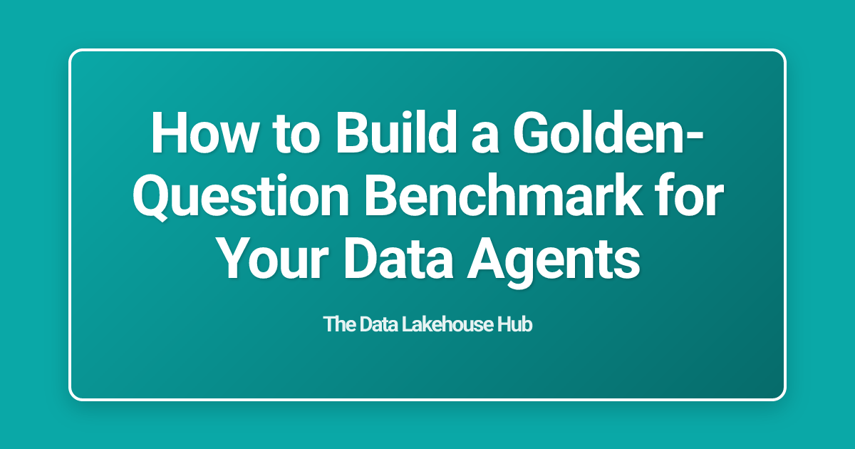 How to Build a Golden-Question Benchmark for Your Data Agents