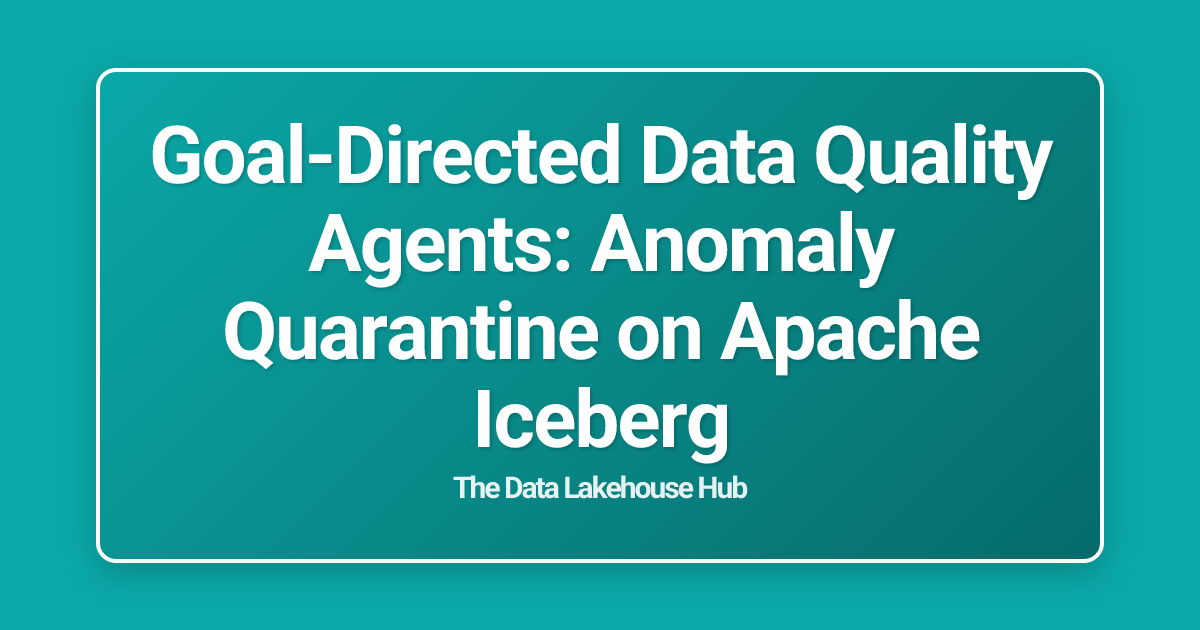 Goal-Directed Data Quality Agents: Anomaly Quarantine on Apache Iceberg