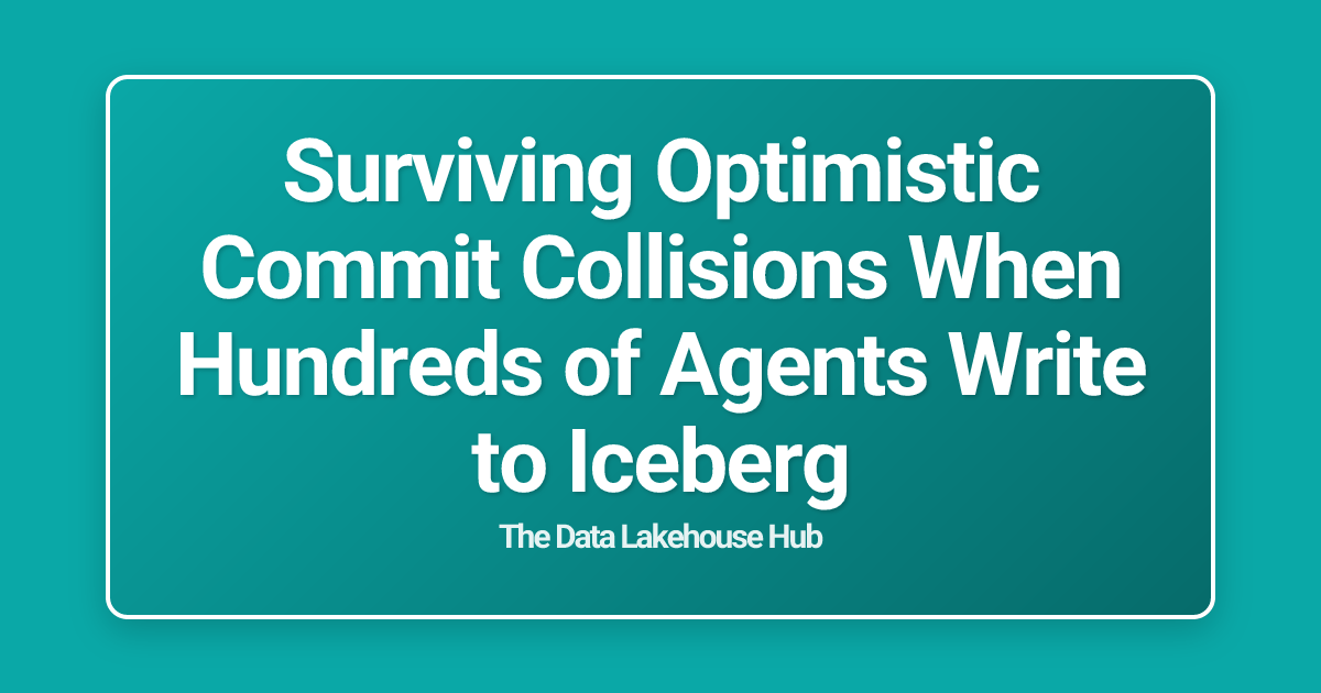 Surviving Optimistic Commit Collisions When Hundreds of Agents Write to Iceberg