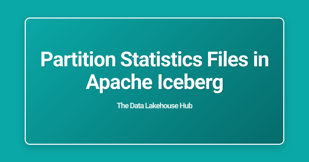 Partition Statistics Files in Apache Iceberg