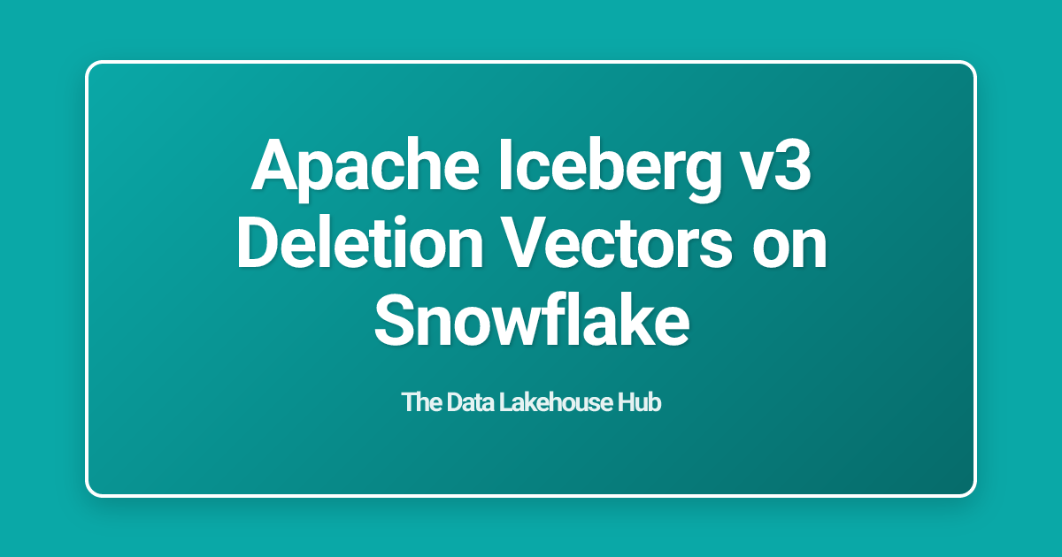 Apache Iceberg v3 Deletion Vectors on Snowflake