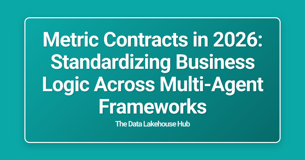 Metric Contracts in 2026: Standardizing Business Logic Across Multi-Agent Frameworks