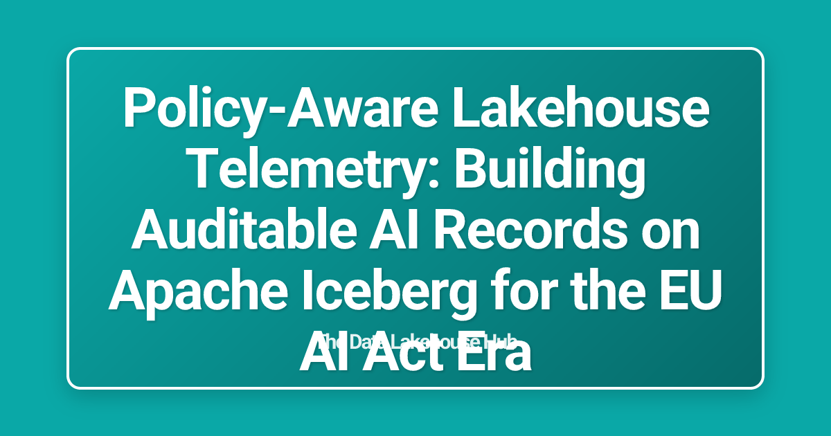 Policy-Aware Lakehouse Telemetry: Building Auditable AI Records on Apache Iceberg for the EU AI Act Era