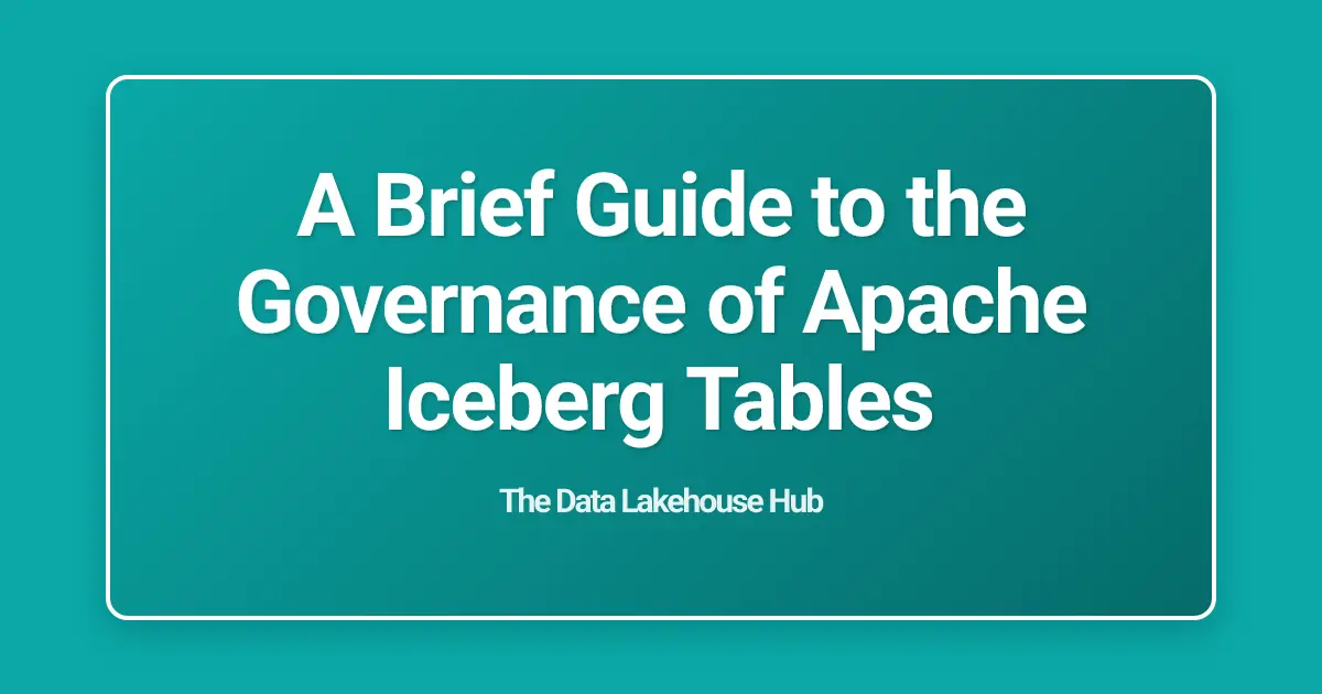 A Brief Guide to the Governance of Apache Iceberg Tables