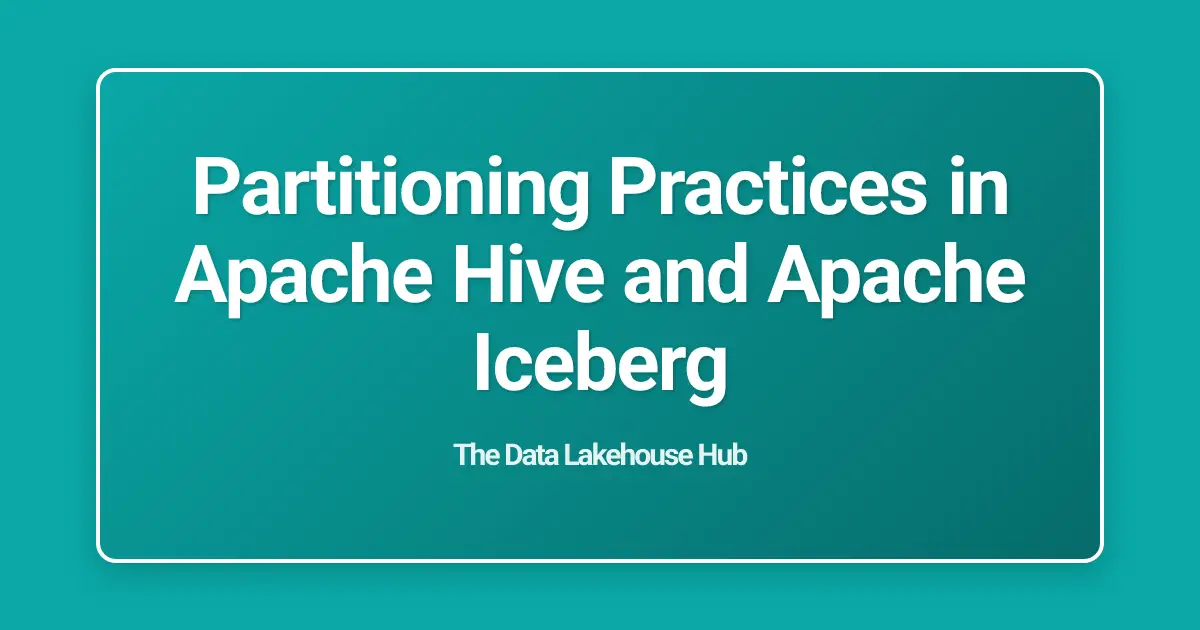 Partitioning Practices in Apache Hive and Apache Iceberg