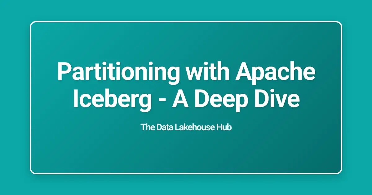 Partitioning with Apache Iceberg - A Deep Dive