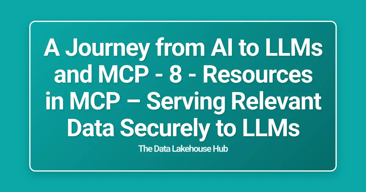 A Journey from AI to LLMs and MCP - 8 - Resources in MCP  – Serving Relevant Data Securely to LLMs