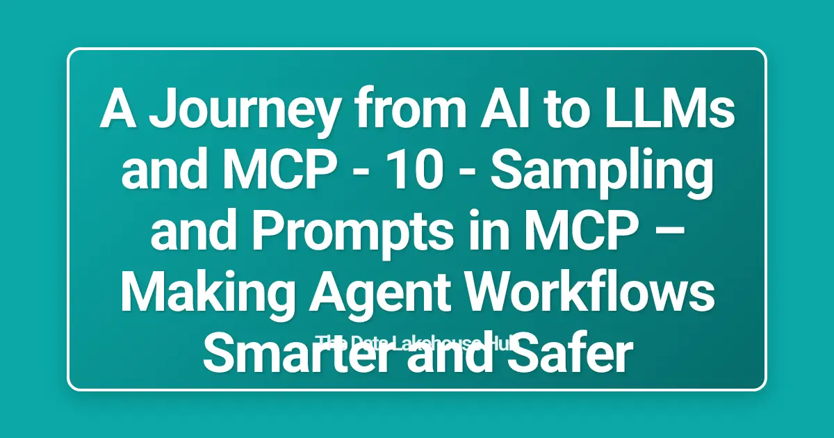 A Journey from AI to LLMs and MCP - 10 - Sampling and Prompts in MCP  – Making Agent Workflows Smarter and Safer