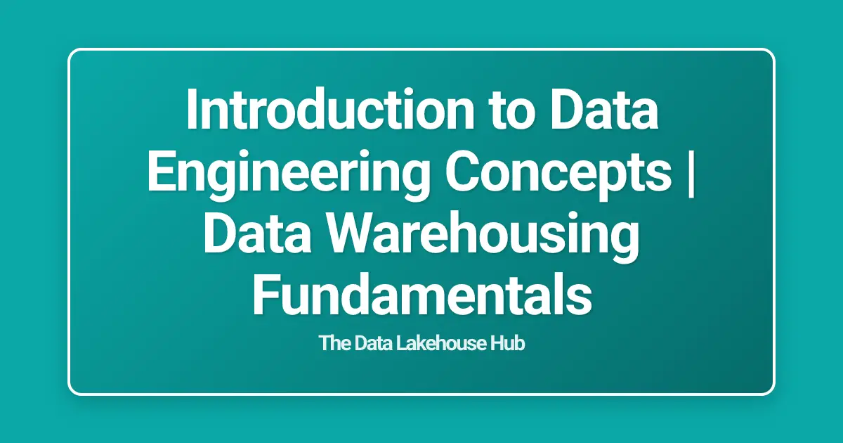 Introduction to Data Engineering Concepts | Data Warehousing Fundamentals