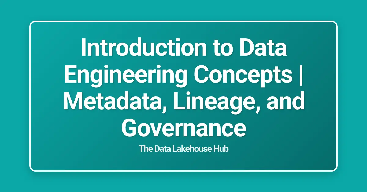 Introduction to Data Engineering Concepts | Metadata, Lineage, and Governance