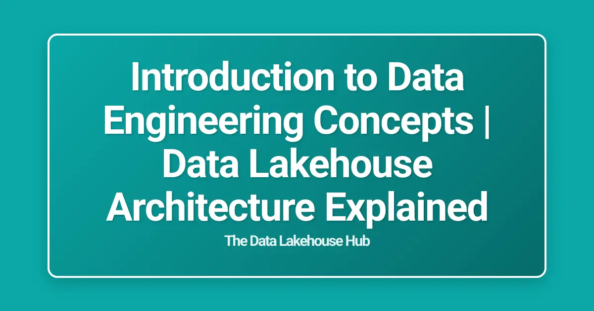 Introduction to Data Engineering Concepts | Data Lakehouse Architecture Explained