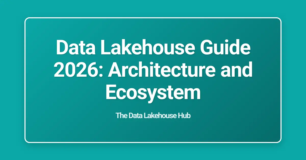 Data Lakehouse Guide 2026: Architecture and Ecosystem