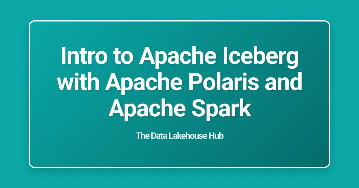 Intro to Apache Iceberg with Apache Polaris and Apache Spark