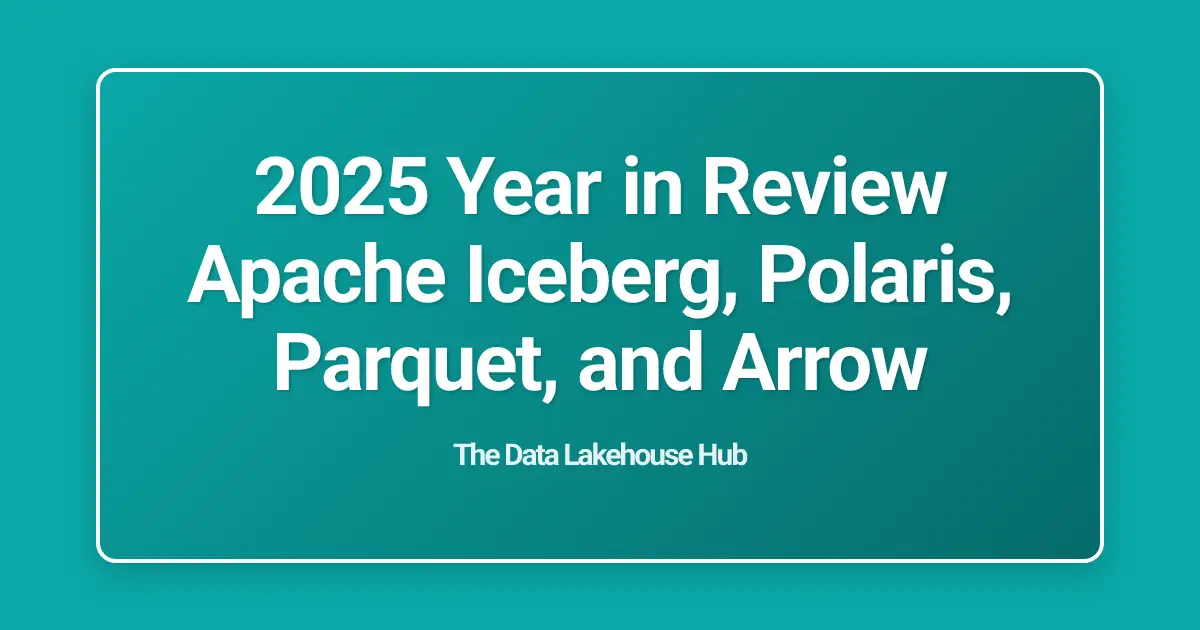 2025 Year in Review Apache Iceberg, Polaris, Parquet, and Arrow