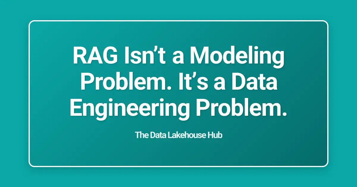 RAG Isn’t a Modeling Problem. It’s a Data Engineering Problem.