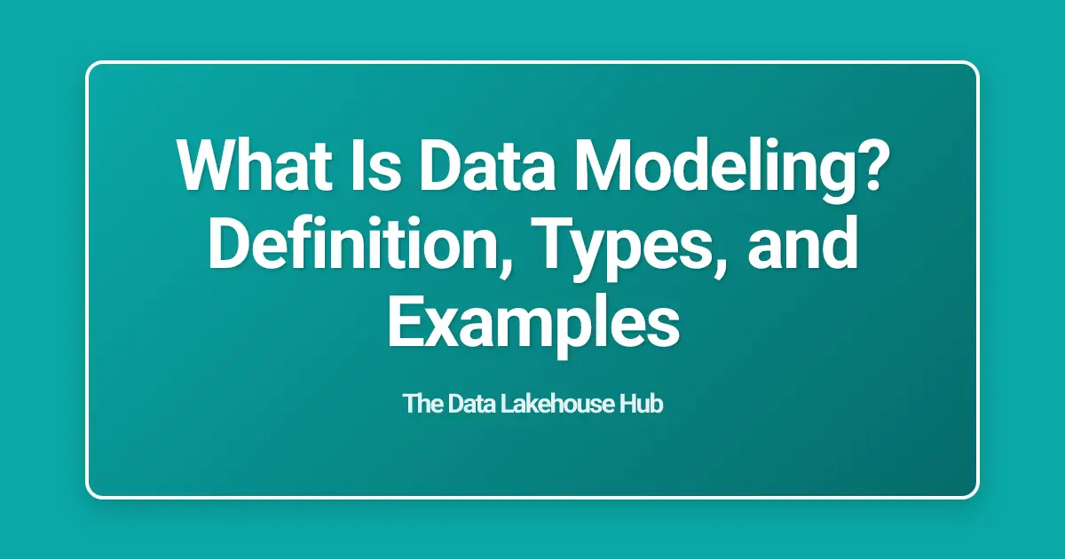 What Is Data Modeling? Definition, Types, and Examples