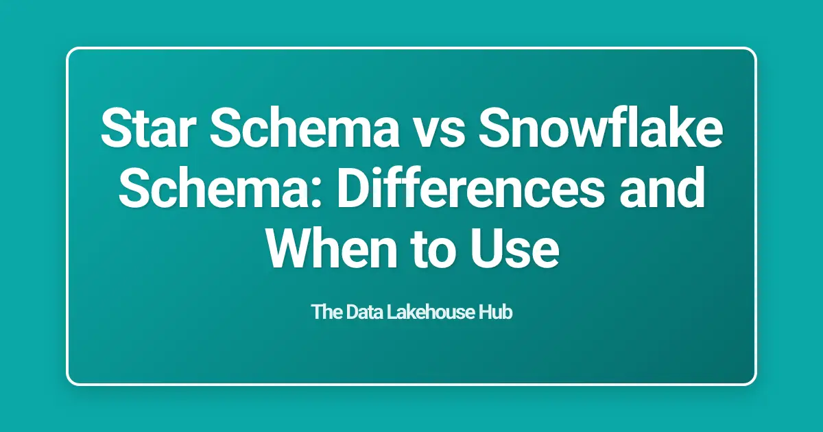 Star Schema vs Snowflake Schema: Differences and When to Use