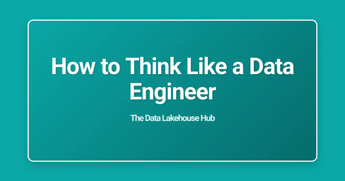 How to Think Like a Data Engineer