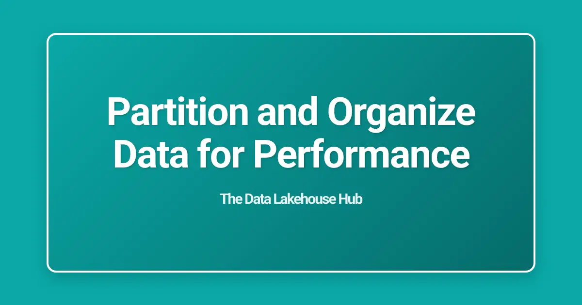 Partition and Organize Data for Performance