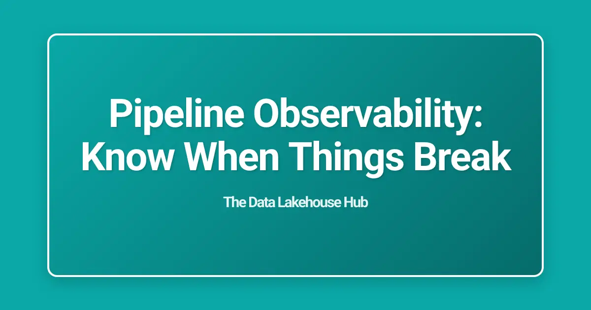 Pipeline Observability: Know When Things Break