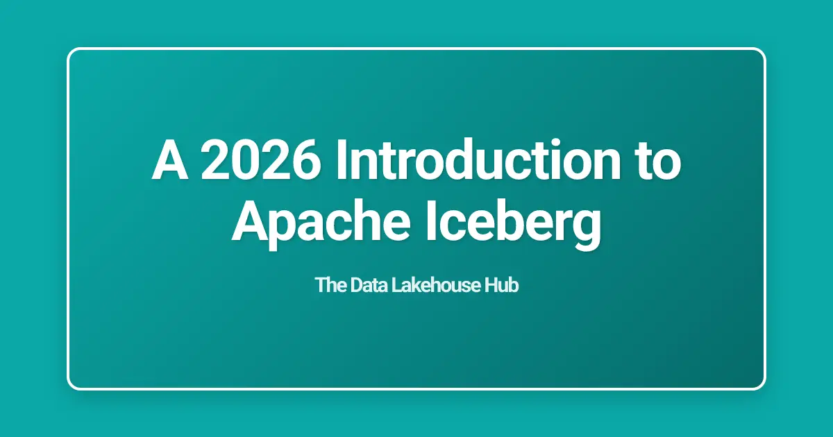 A 2026 Introduction to Apache Iceberg