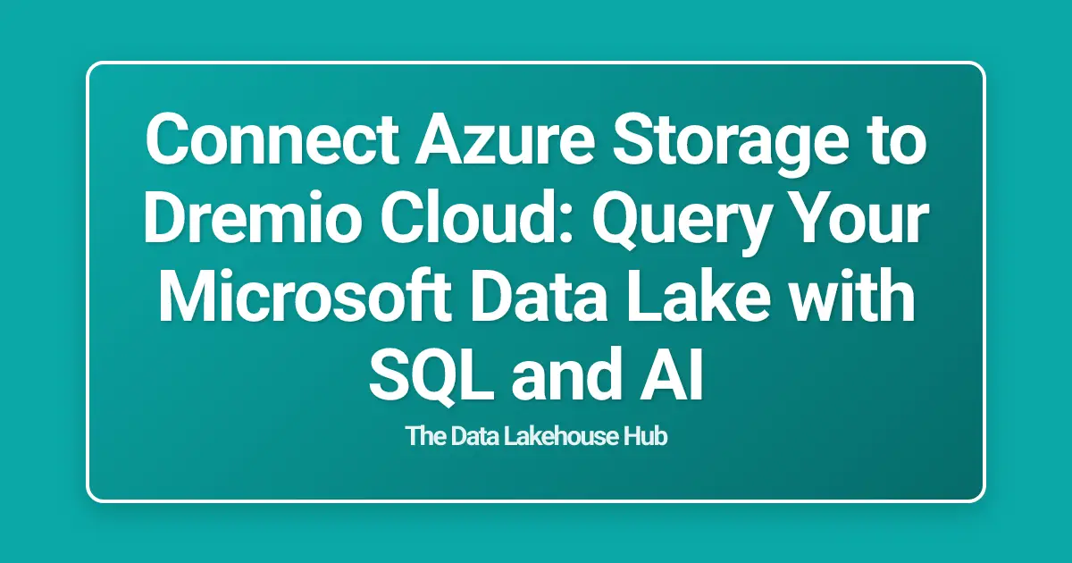 Connect Azure Storage to Dremio Cloud: Query Your Microsoft Data Lake with SQL and AI