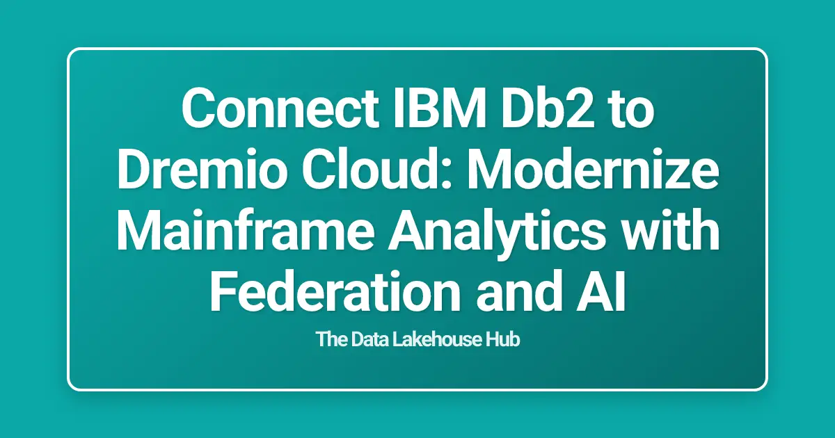 Connect IBM Db2 to Dremio Cloud: Modernize Mainframe Analytics with Federation and AI