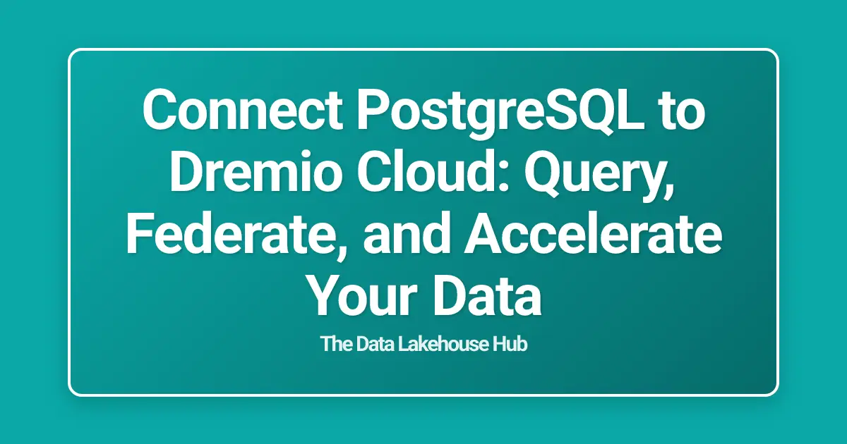 Connect PostgreSQL to Dremio Cloud: Query, Federate, and Accelerate Your Data