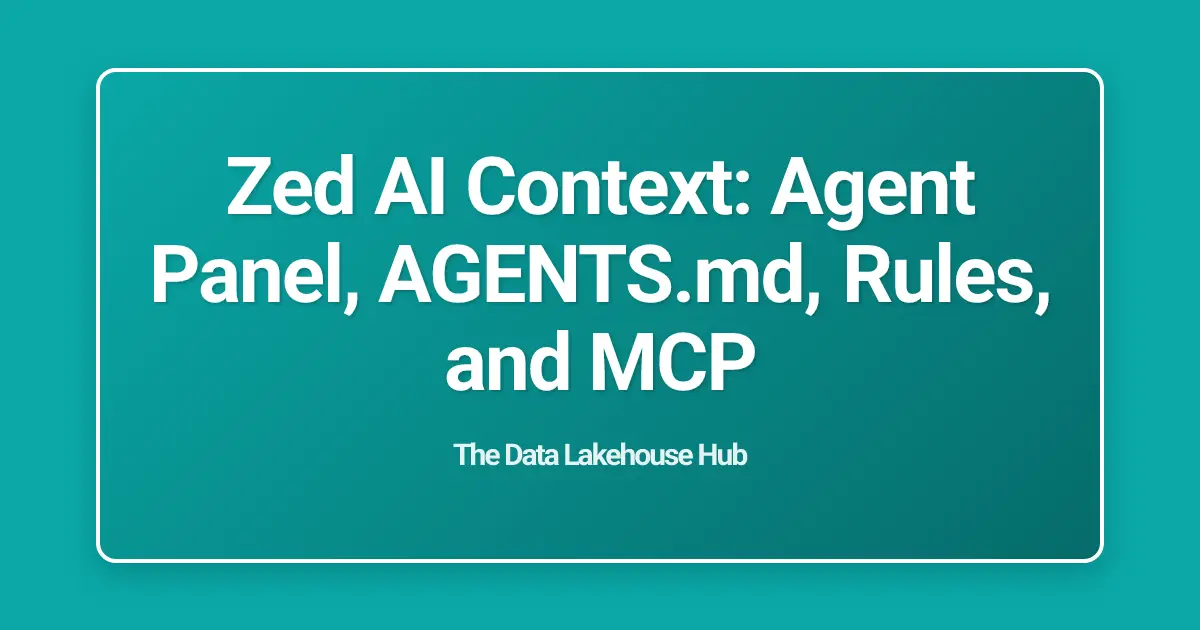 Zed AI Context: Agent Panel, AGENTS.md, Rules, and MCP