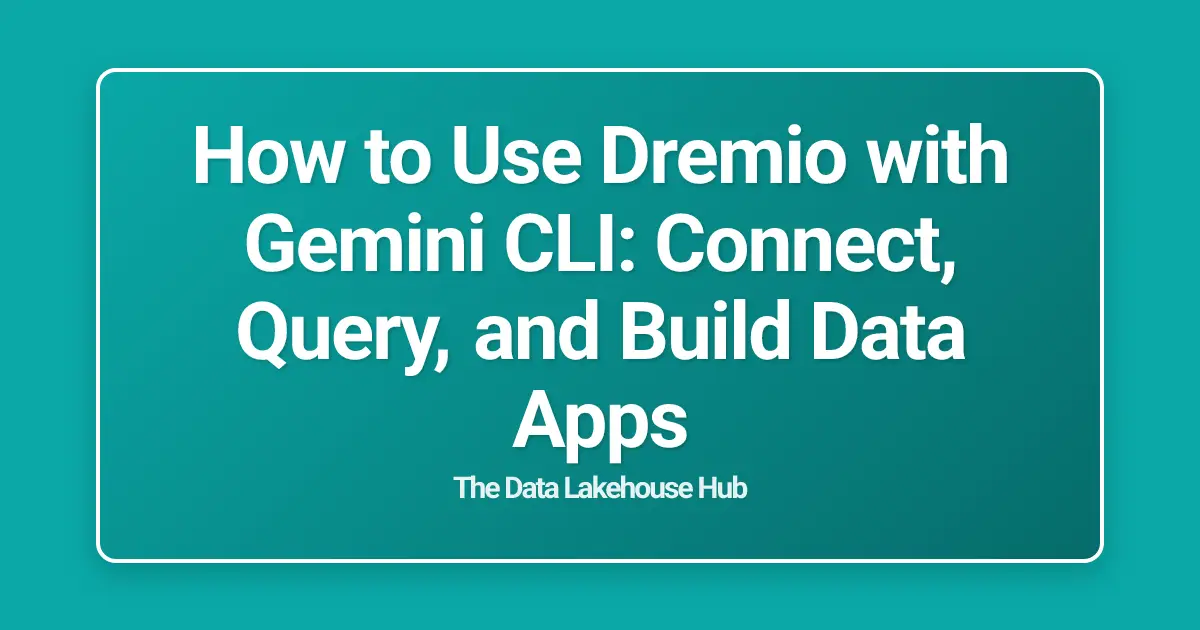 How to Use Dremio with Gemini CLI: Connect, Query, and Build Data Apps