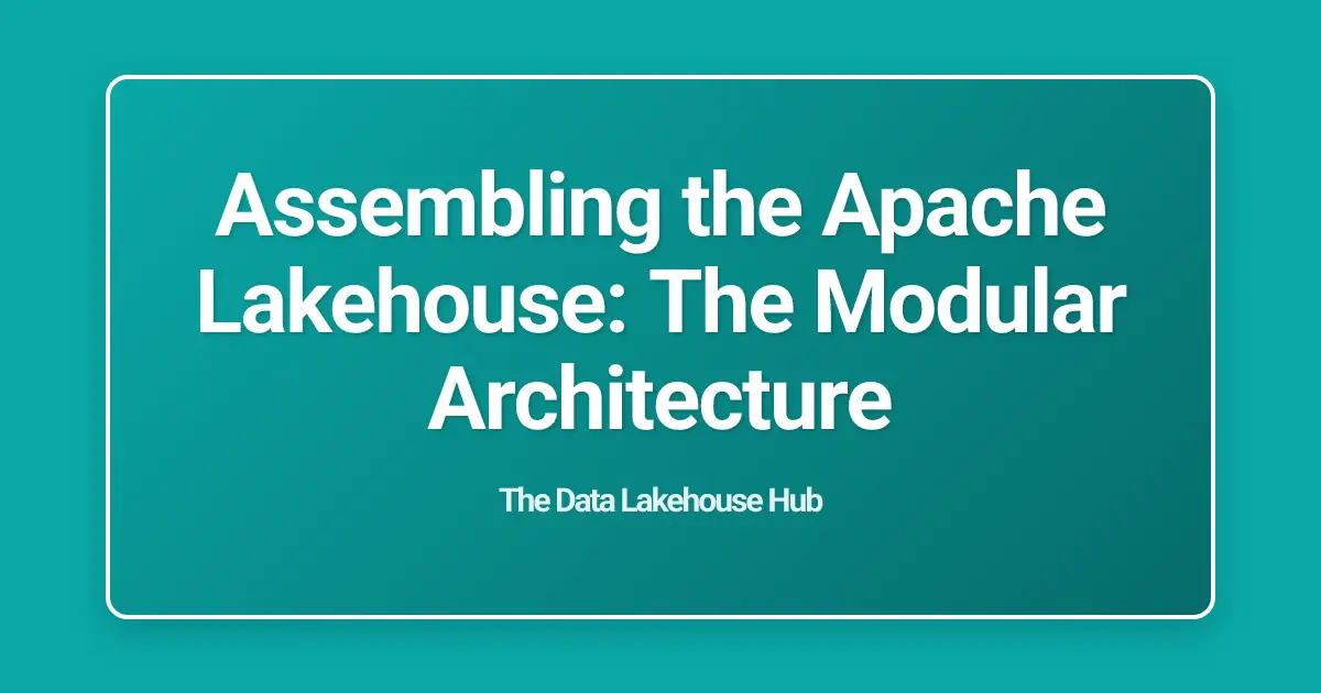 Assembling the Apache Lakehouse: The Modular Architecture