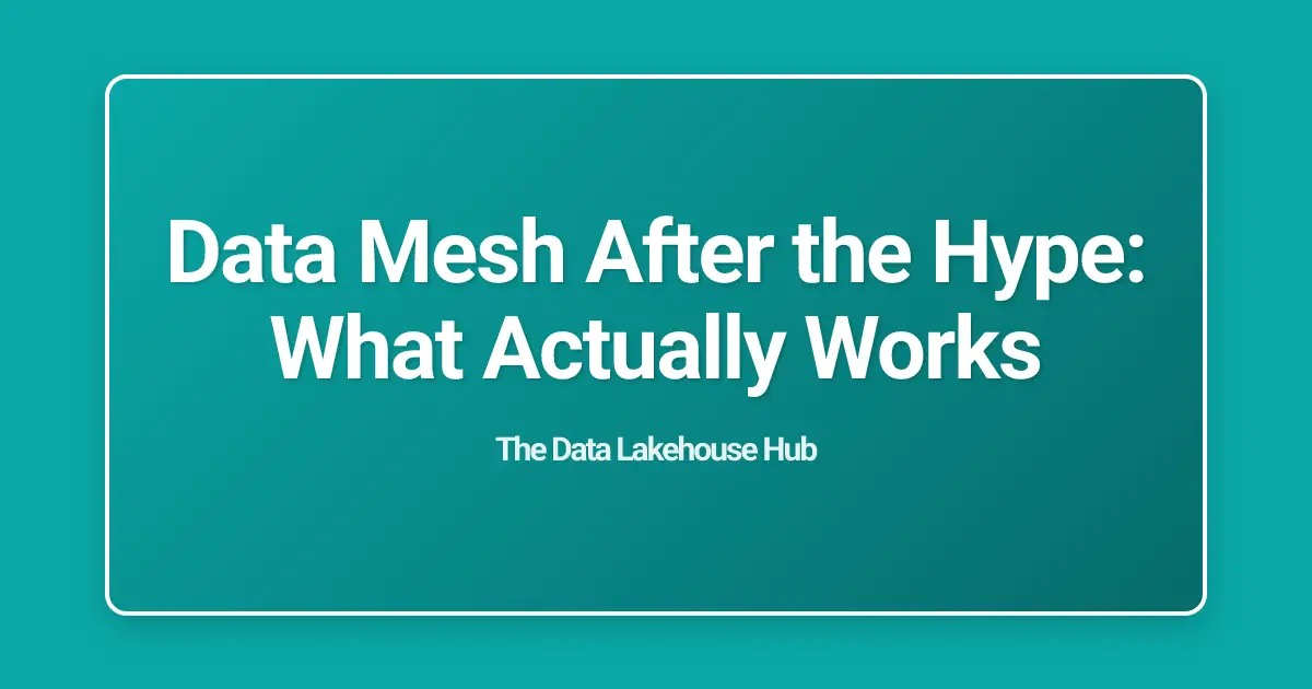 Data Mesh After the Hype: What Actually Works