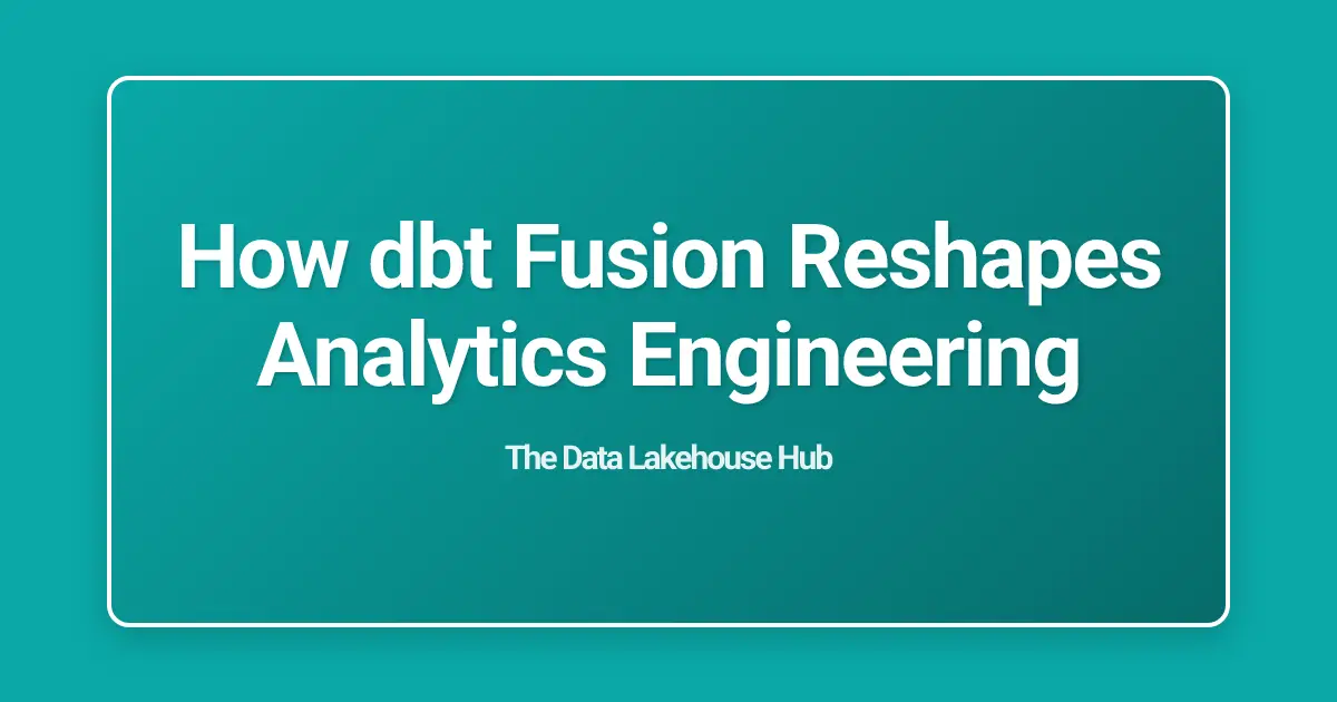How dbt Fusion Reshapes Analytics Engineering