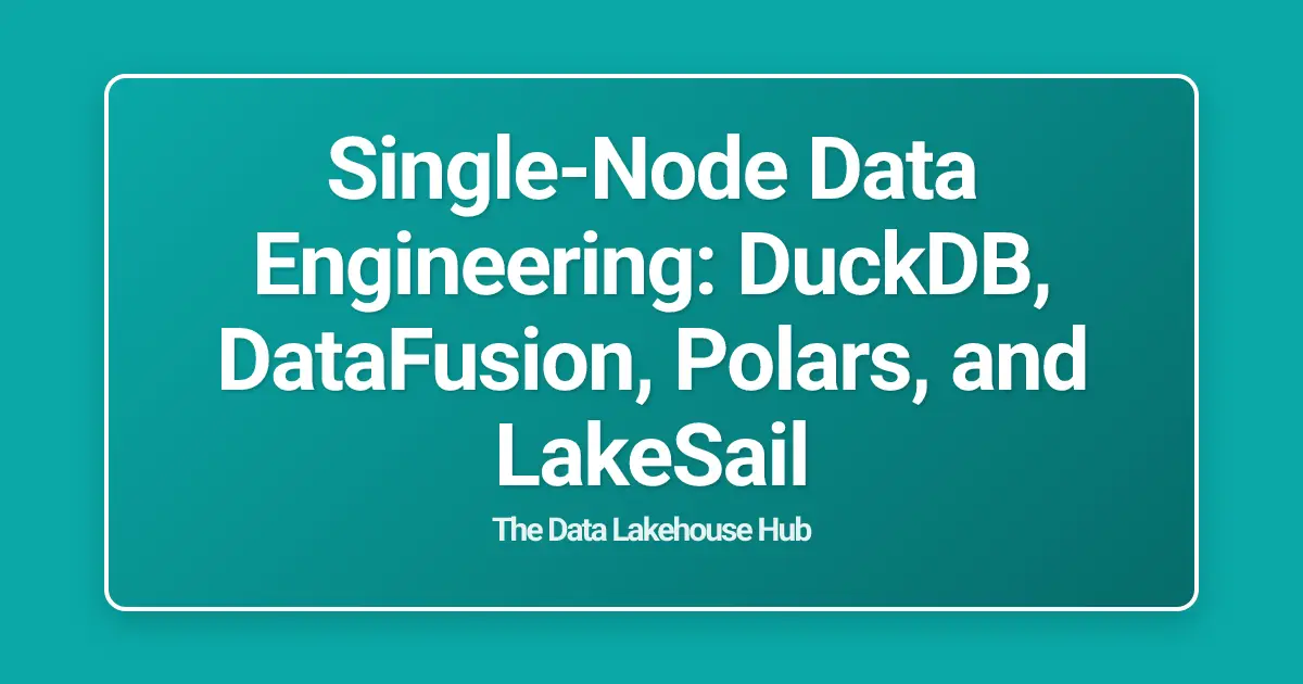 Single-Node Data Engineering: DuckDB, DataFusion, Polars, and LakeSail