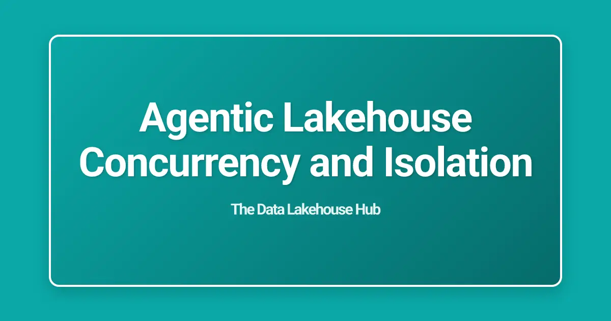 Agentic Lakehouse Concurrency and Isolation