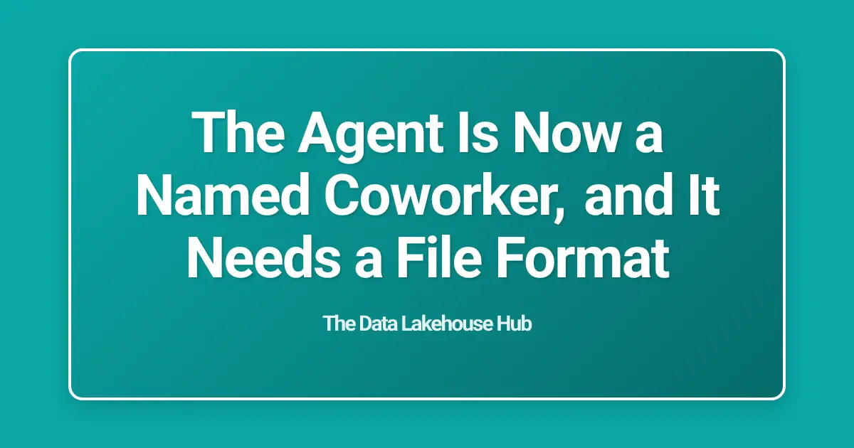 The Agent Is Now a Named Coworker, and It Needs a File Format