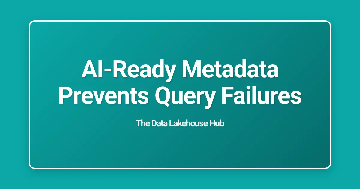 AI-Ready Metadata Prevents Query Failures