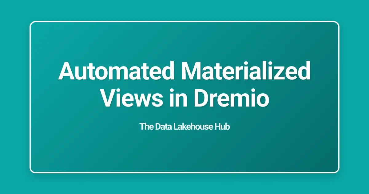 Automated Materialized Views in Dremio