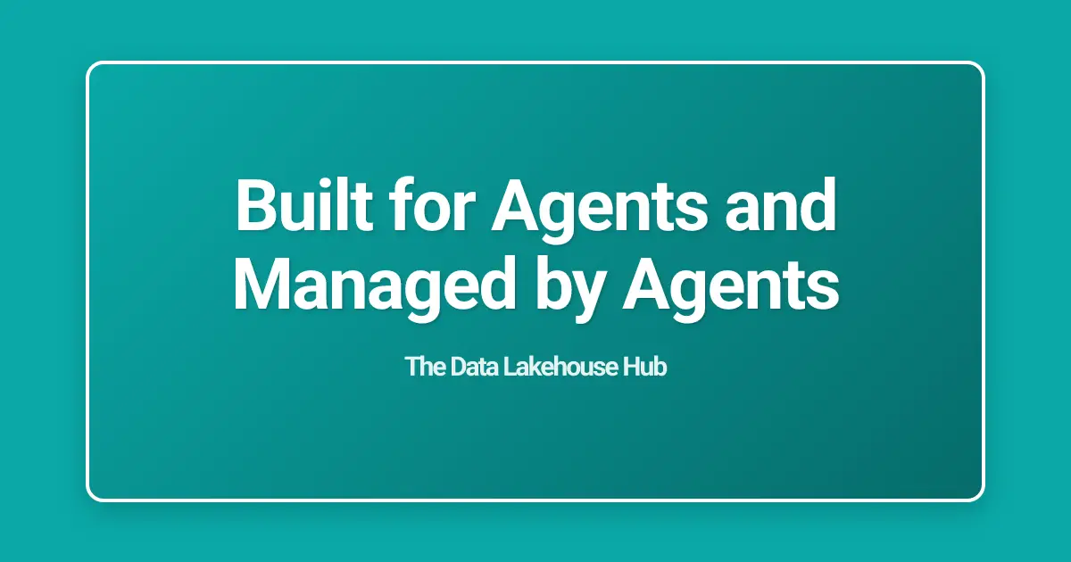 Built for Agents and Managed by Agents