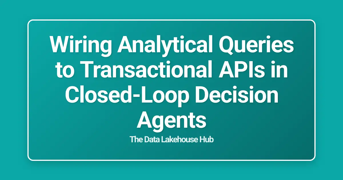 Wiring Analytical Queries to Transactional APIs in Closed-Loop Decision Agents