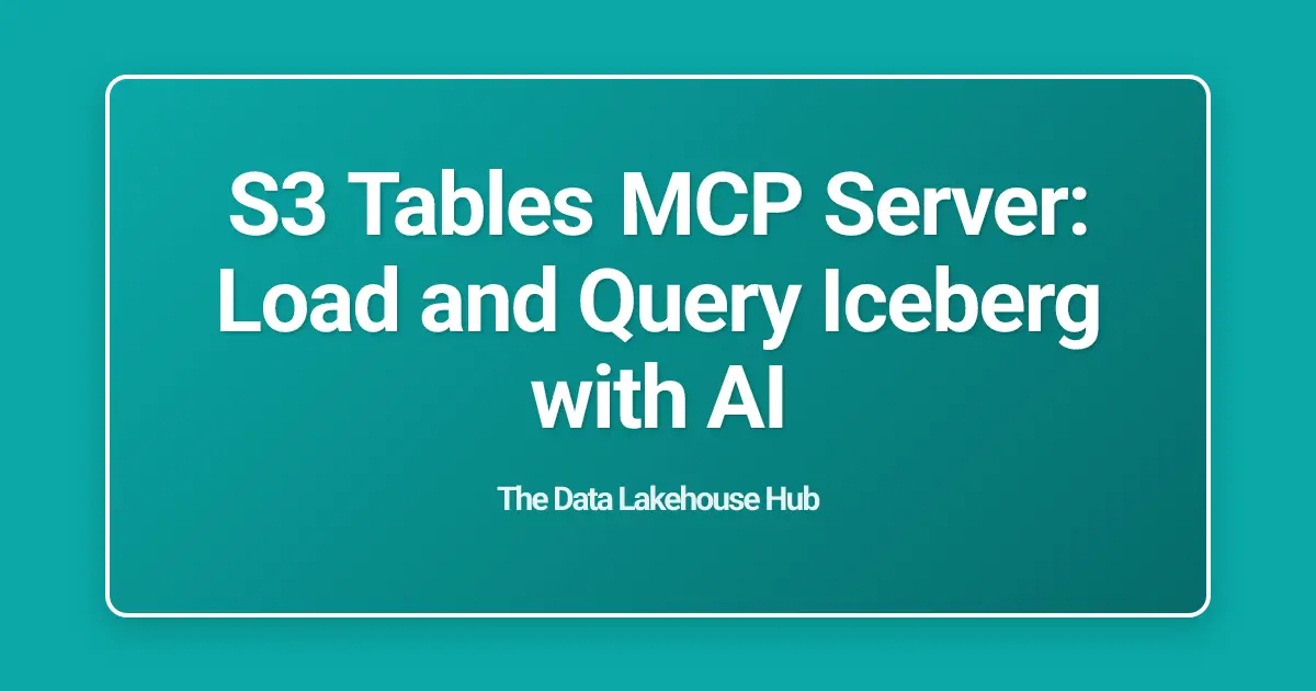S3 Tables MCP Server: Load and Query Iceberg with AI