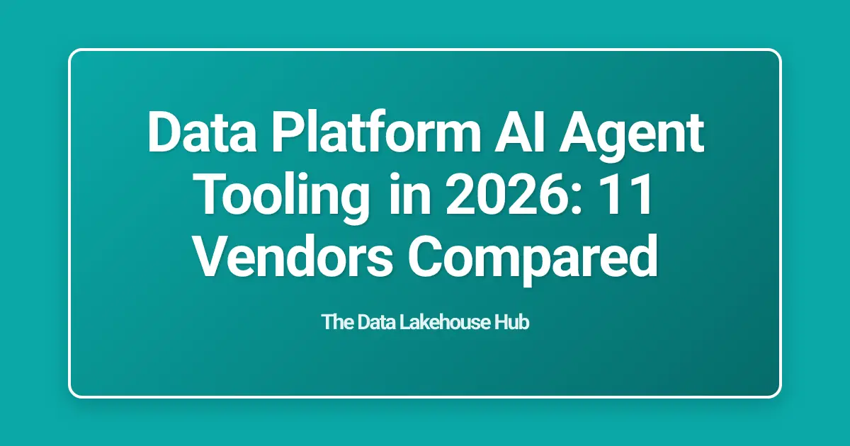 Data Platform AI Agent Tooling in 2026: 11 Vendors Compared