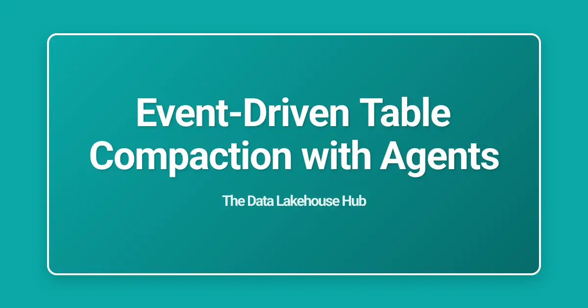 Event-Driven Table Compaction with Agents
