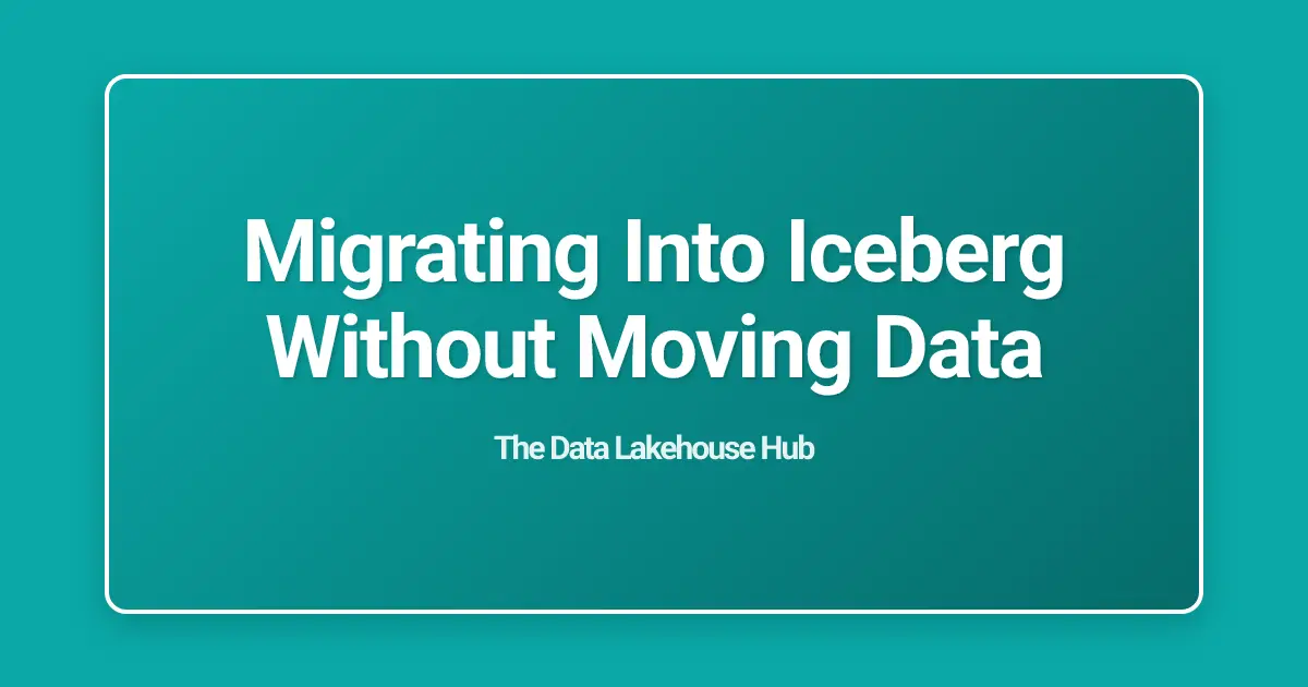 Migrating Into Iceberg Without Moving Data