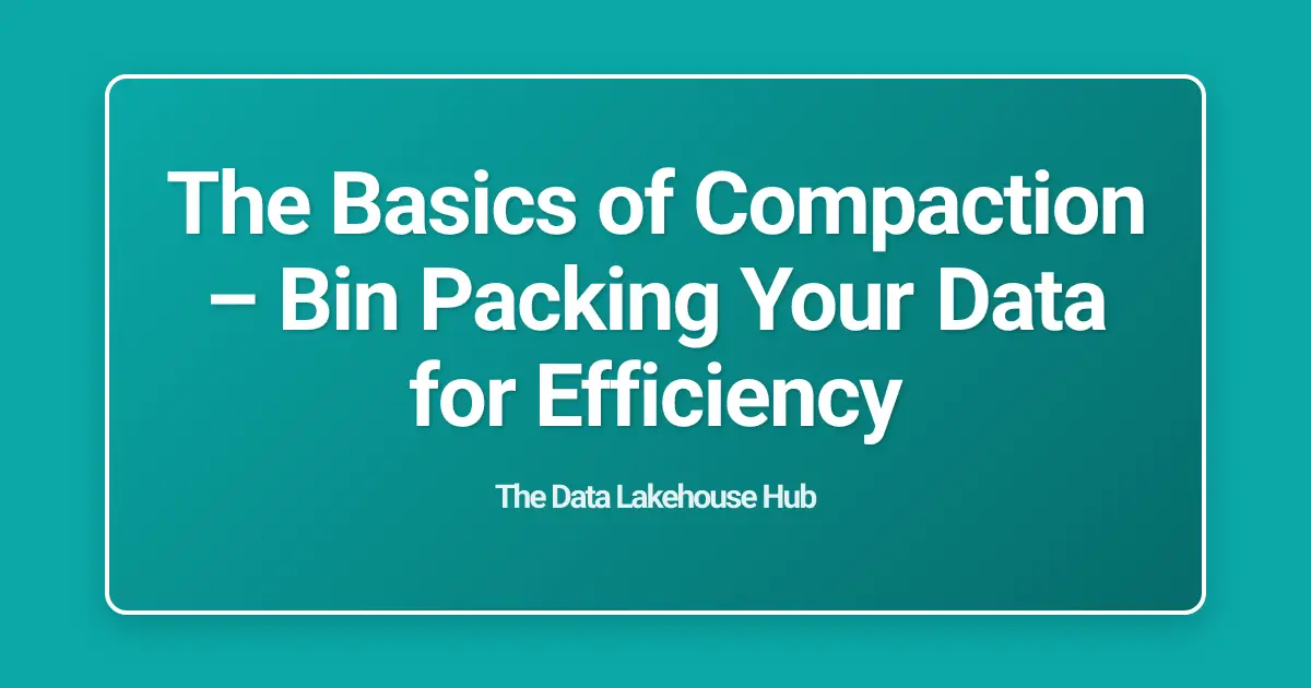 The Basics of Compaction  – Bin Packing Your Data for Efficiency