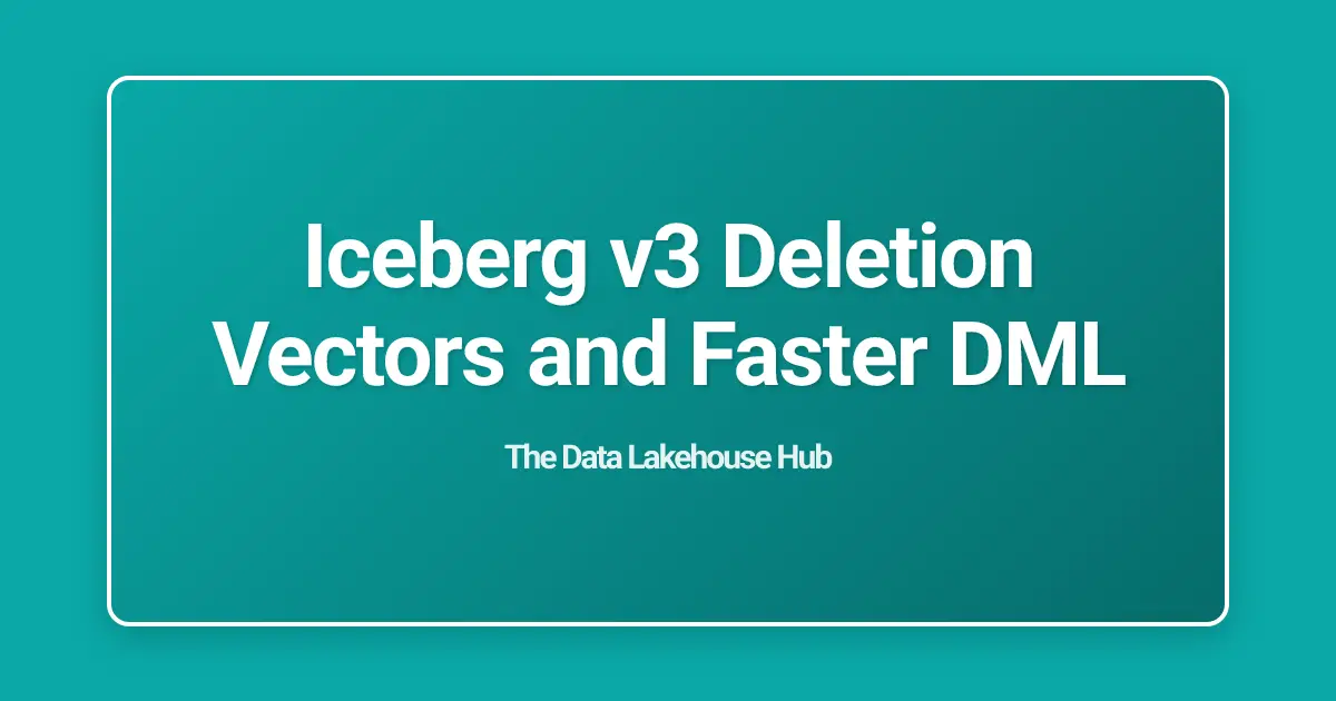 Iceberg v3 Deletion Vectors and Faster DML