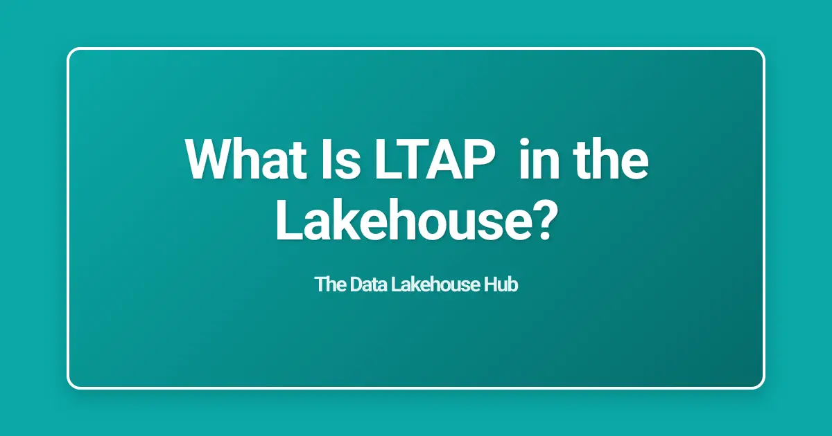 What Is LTAP in the Lakehouse?